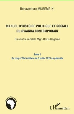 Manuel d'histoire politique et sociale du Rwanda contemporain - suivant le modèle Mgr Alexis Kagame Tome 2 - du coup d'Etat militaire du 5 juillet 1973 au génocide