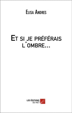 Et si je préférais l'ombre...