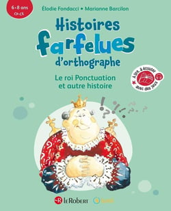 Histoires farfelues d'orthographe : le roi Ponctuation et autre histoire