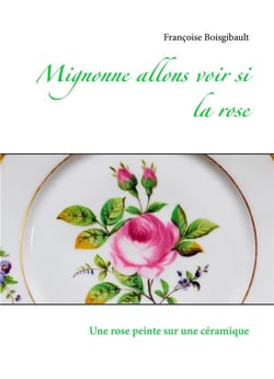 Mignonne allons voir si la rose - une rose peinte sur une ceramique