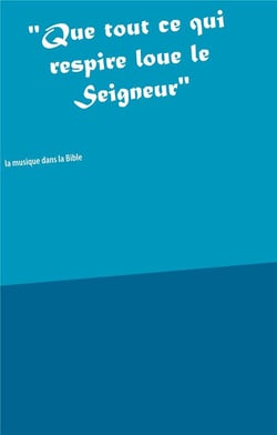 "Que tout ce qui respire loue le Seigneur"