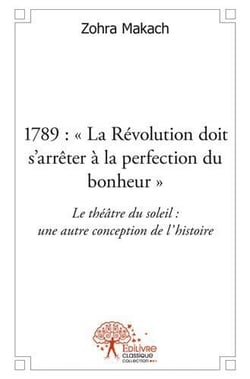 1789: "la revolution doit s'arreter a la perfection du bonheur" - le theatre du soleil: une autre co