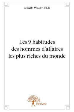 Les 9 habitudes des hommes d'affaires les plus riches du monde
