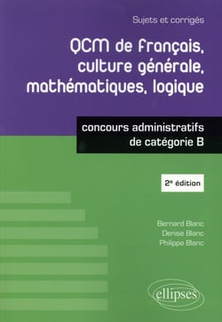 QCM de francais, culture générale, mathématiques, logique - concours administratifs de catégorie B (2e édition)