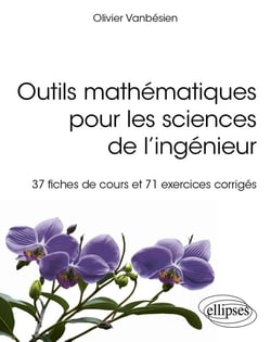 Outils mathématiques pour les sciences de l'ingénieur : 37 fiches de cours et 71 exercices corrigés