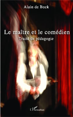Le maître et le comédien - traité de pédagogie