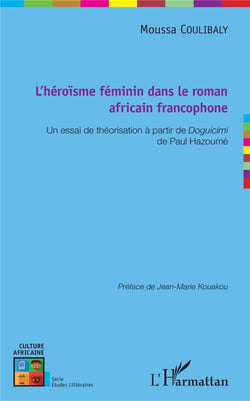 L'héroisme féminin dans le roman africain francophone - un essai de théorisation à partir de Doguicimi de Paul Hazoumé