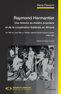 Raymond Hermantier -  une histoire du théâtre populaire et de la coopération théâtrale en Afrique