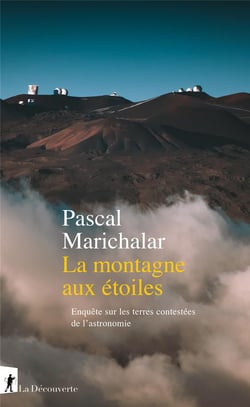La montagne aux étoiles : Enquête sur les terres contestées de l'astronomie