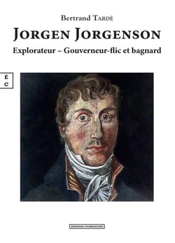 Jorgen Jorgenson : explorateur, gouverneur-flic et bagnard