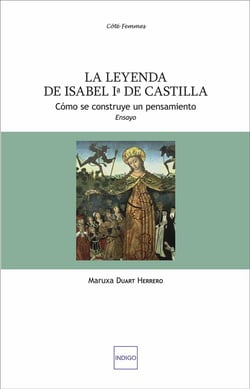 La leyenda de Isabel primera de Castilla : Cómo se construye un pensamiento - Ensayo
