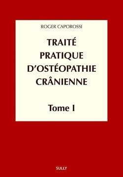 Traité pratique d'ostéopathie cranienne Tome 1 - concepts et bases fondamentales
