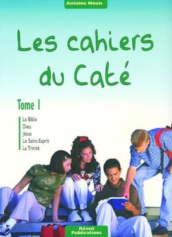 Les cahiers du caté Tome 1 - la bible, Dieu, Jésus, le Saint-Esprit, la Trinité