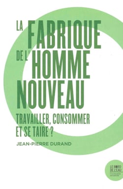 La fabrique de l'homme nouveau : travailler et consommer