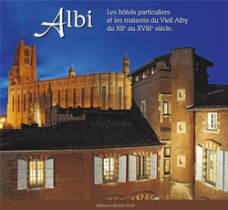 Albi : les hotels particuliers et les maisons du vieil alby du xiie au xviiie siecle
