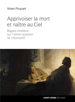 Apprivoiser la mort et naître au ciel - regards chrétiens sur l'ultime question de l'humanité