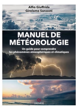 Manuel de météorologie : un guide pour comprendre les phénomènes atmosphériques et climatiques (3e édition)