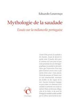 Mythologie de la saudade - essais sur la mélancolie portugaise