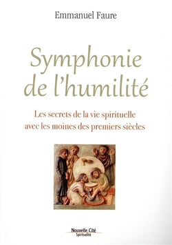 Symphonie de l'humilité - les secrets de la vie spirituelle avec les moines des premiers siècles