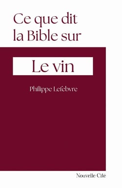 Ce que dit la Bible sur... Tome 3 : Le vin