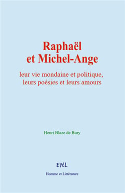 Raphaël et Michel-Ange : leur vie mondaine et politique, leurs poésies et leurs amours