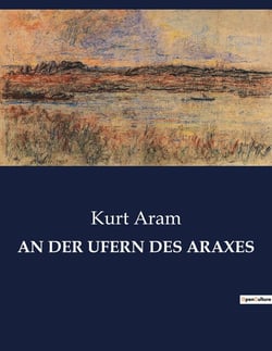 AN DER UFERN DES ARAXES : Eine Reise durch Mythen und Realitäten des Kaukasus