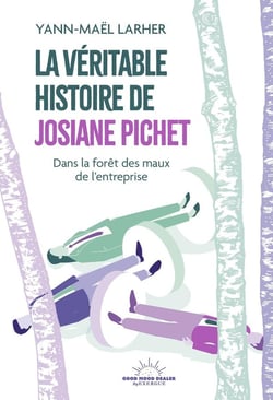 La véritable histoire de Josiane Pichet : Dans la forêt des maux de l'entreprise