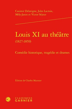 Louis XI au théâtre (1827-1859) : Comédie historique, tragédie et drames