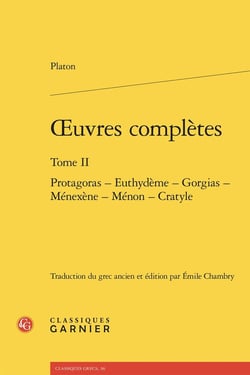 Oeuvres complètes Tome 2 : Protagoras - Euthydème - Gorgias - Ménexène - Ménon - Cratyle