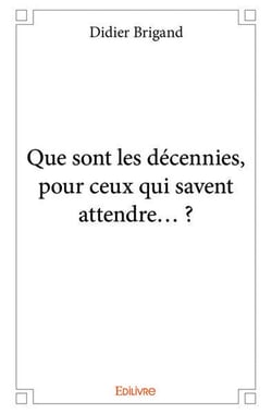 Que sont les decennies, pour ceux qui savent attendre  ?