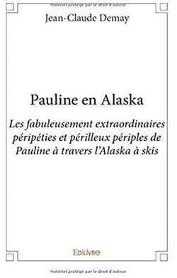 Pauline en alaska - les fabuleusement extraordinaires péripéties et périlleux périples de pauline à travers l'alaska à skis