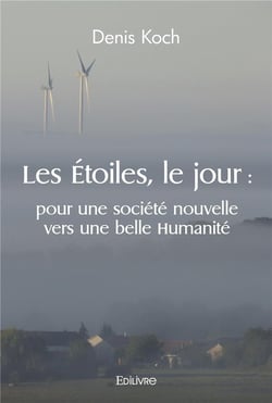 Les etoiles, le jour : pour une societe nouvelle vers une belle humanite