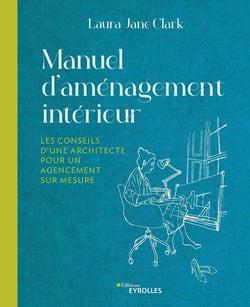 Manuel d'aménagement intérieur : Les conseils d'une architecte pour un agencement sur mesure