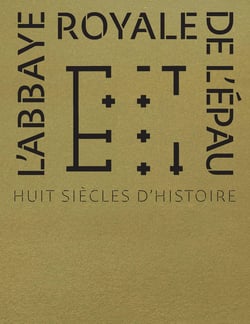 L'abbaye royale de l'Épau : Huit siècles d'histoire