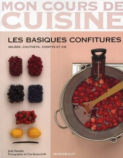 Mon cours de cuisine - les basiques confitures - gelées, chutneys, confits et cie