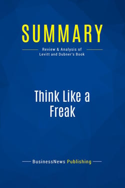 Summary: Think Like a Freak : Review and Analysis of Levitt and Dubner's Book