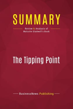 Summary: The Tipping Point : Review and Analysis of Malcolm Gladwell's Book