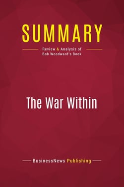 Summary: The War Within : Review and Analysis of Bob Woodward's Book