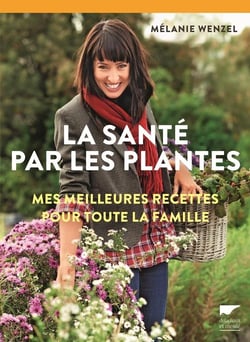 La santé par les plantes - mes meilleures recettes pour toute la famille