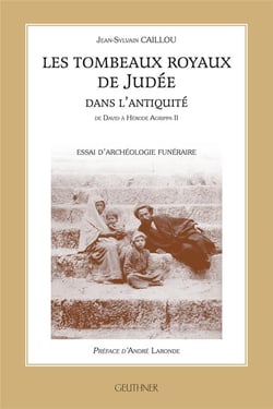 Les tombeaux royaux de judée dans l'antiquité : de david à hérode agrippa ii