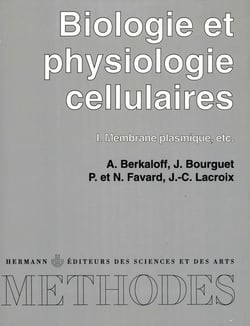 Biologie et physiologie cellulaires, Volume 1 : Membrane plasmique. etc.