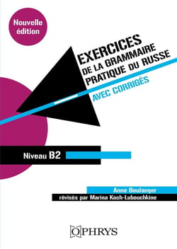 Grammaire raisonnée : Exercices de la grammaire pratique du russe Tome 2 (niveau B2)