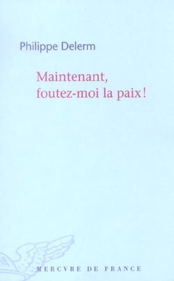 Maintenant, foutez-moi la paix!