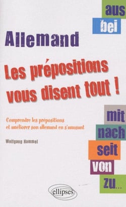 Aus, bei, mit, nach, seit, von, zu... les prépositions vous disent tout ! Comprendre les prépositions et améliorer son allemand en s'amusant