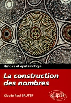 La construction des nombres - Histoire et épistémologie