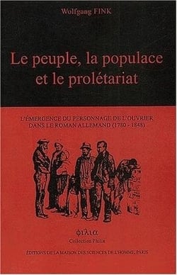 Le peuple la populace et le proletariat - l'emergence du personnage de l'ouvrier dans le roman allemand