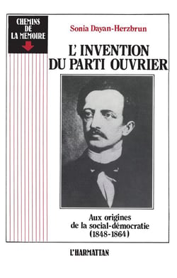 L'invention du parti ouvrier - aux origines de la social-démocratie (1848-1864)