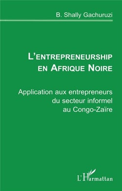 L'entrepreneurship en Afrique Noire - application aux entrepreneurs du secteur informel au Congo-Zaïre