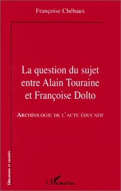 Question du suje entre Alain Touraine et Francoise Dolto - archéologie de l'acte éducatif