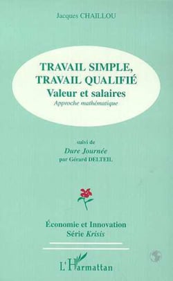 TRAVAIL SIMPLE, TRAVAIL QUALIFIE : Valeurs salaires, Approches mathématique - Suivi de Dure Journée de Gérard DELTEIL